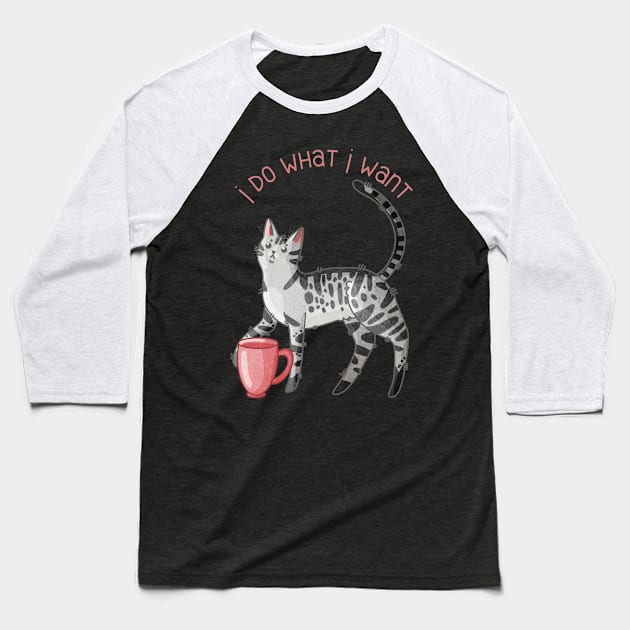 I do what I want Baseball T-Shirt by Feline Emporium